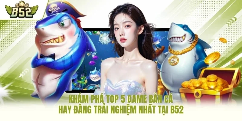 Top 5 game bắn cá hay
