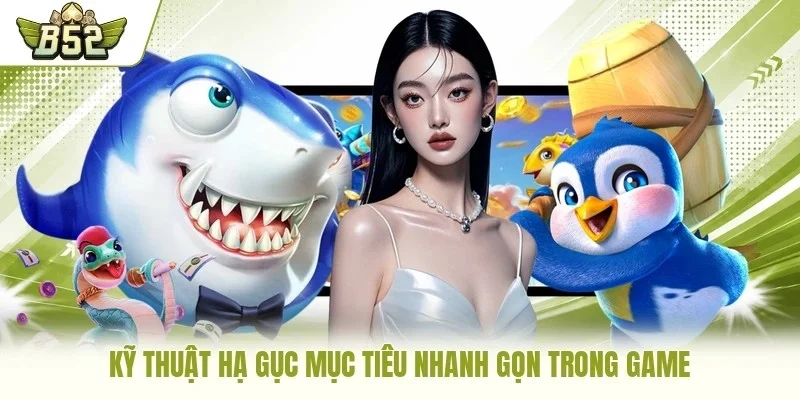 Kỹ thuật hạ gục mục tiêu nhanh gọn trong game